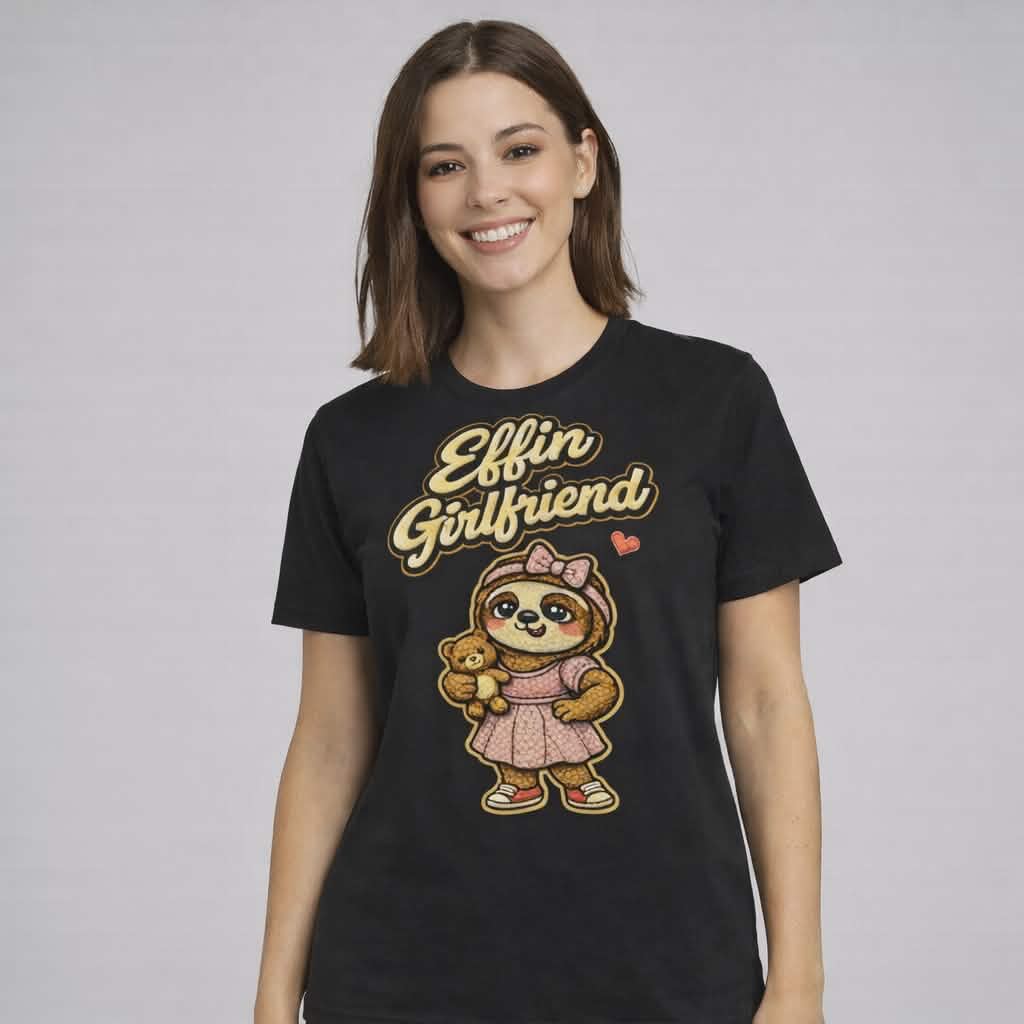 Effin Girlfriend | Cute Sloth Edition | Funny Graphic Tee | Relationship Gift T-Shirt